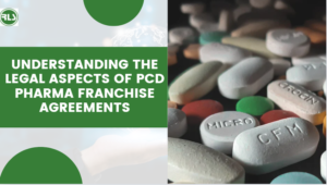 Understanding the Legal Aspects of PCD Pharma Franchise Agreements