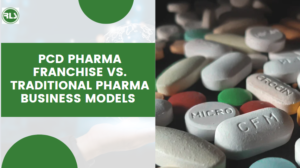 PCD Pharma Franchise vs. Traditional Pharma Business Models 